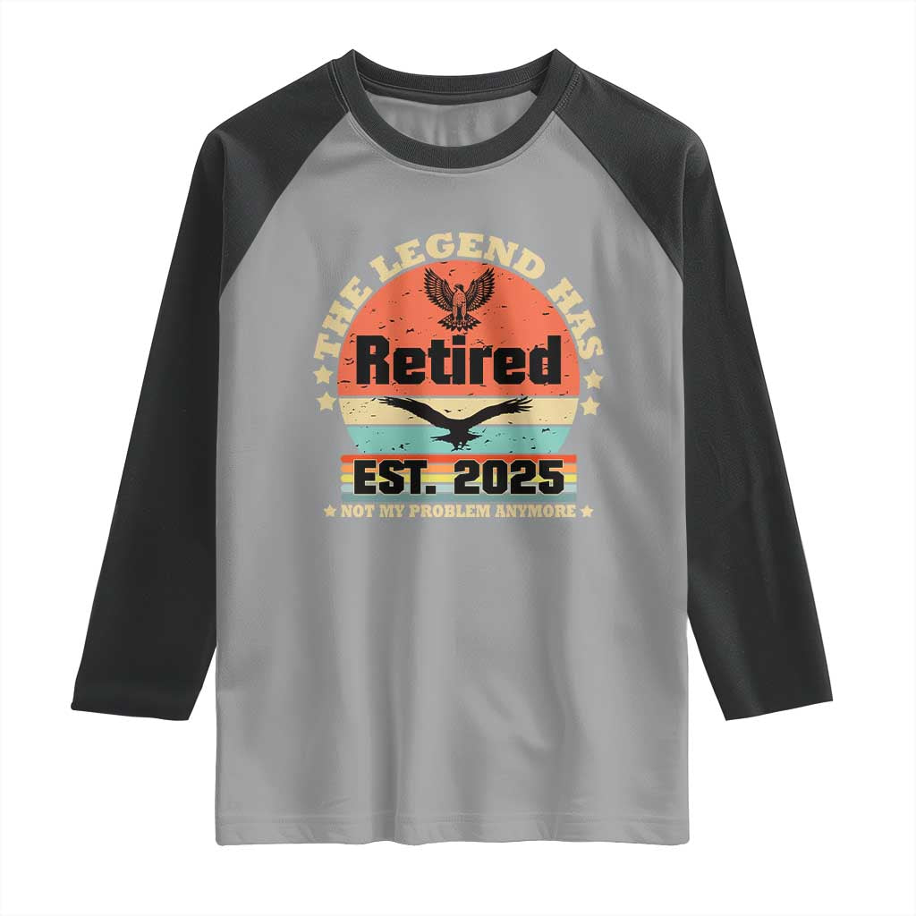 Vintage Retirement 2025 Raglan Shirt Legend Has Retired Not My Problem Anymore