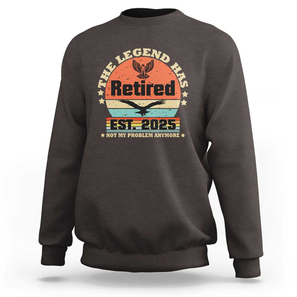 Vintage Retirement 2025 Sweatshirt Legend Has Retired Not My Problem Anymore