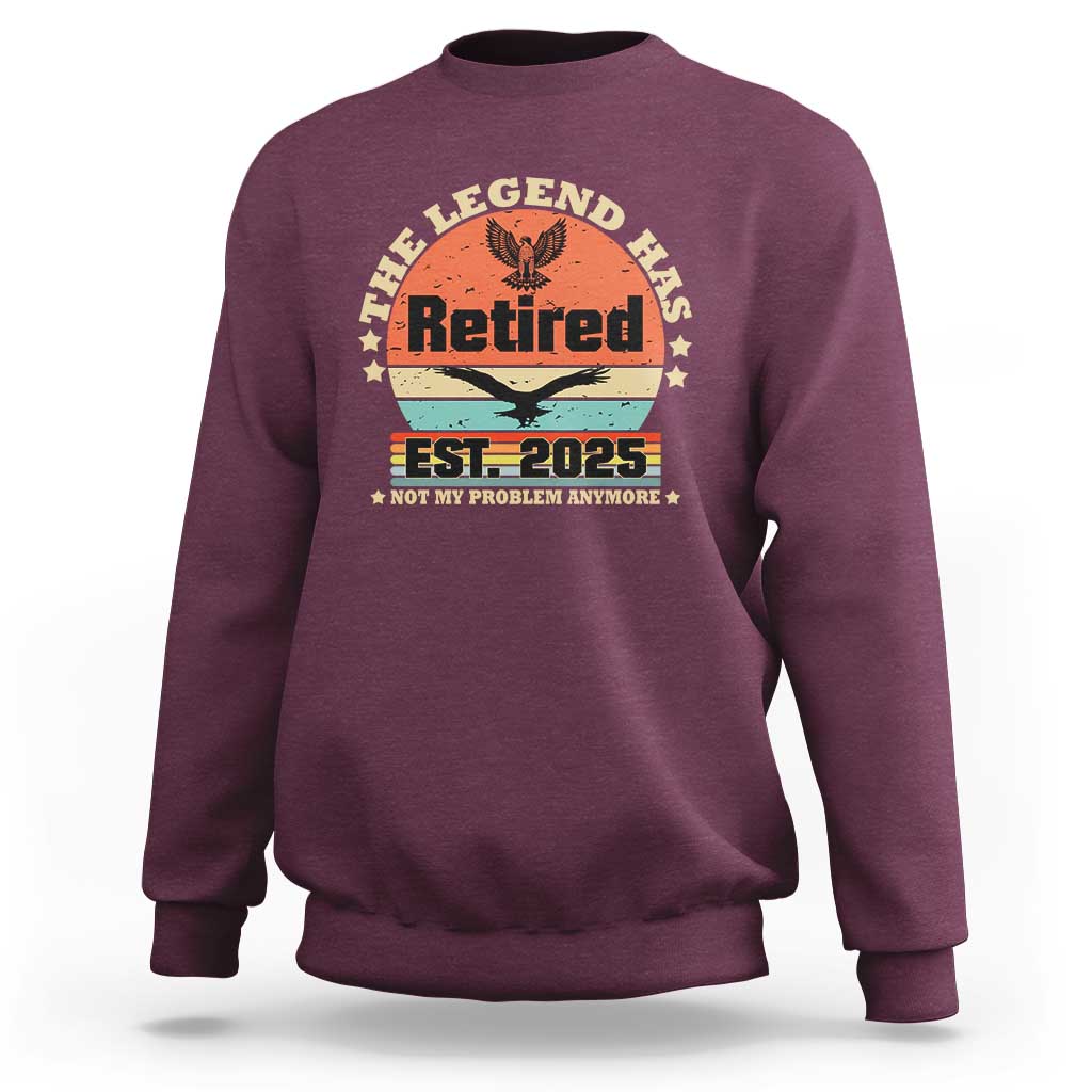 Vintage Retirement 2025 Sweatshirt Legend Has Retired Not My Problem Anymore