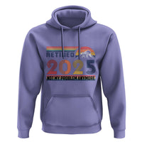 Retro Retired 2025 Hoodie Not My Problem Anymore