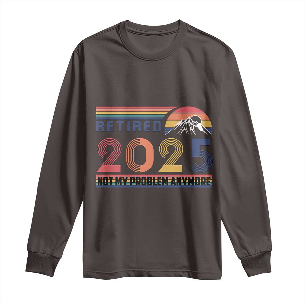 Retro Retired 2025 Long Sleeve Shirt Not My Problem Anymore