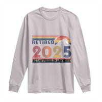 Retro Retired 2025 Long Sleeve Shirt Not My Problem Anymore