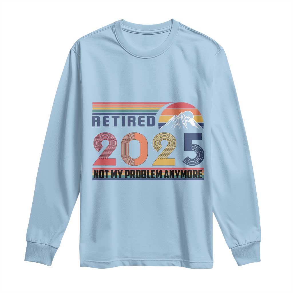 Retro Retired 2025 Long Sleeve Shirt Not My Problem Anymore