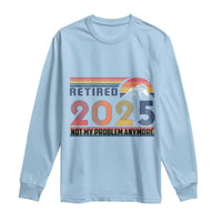 Retro Retired 2025 Long Sleeve Shirt Not My Problem Anymore