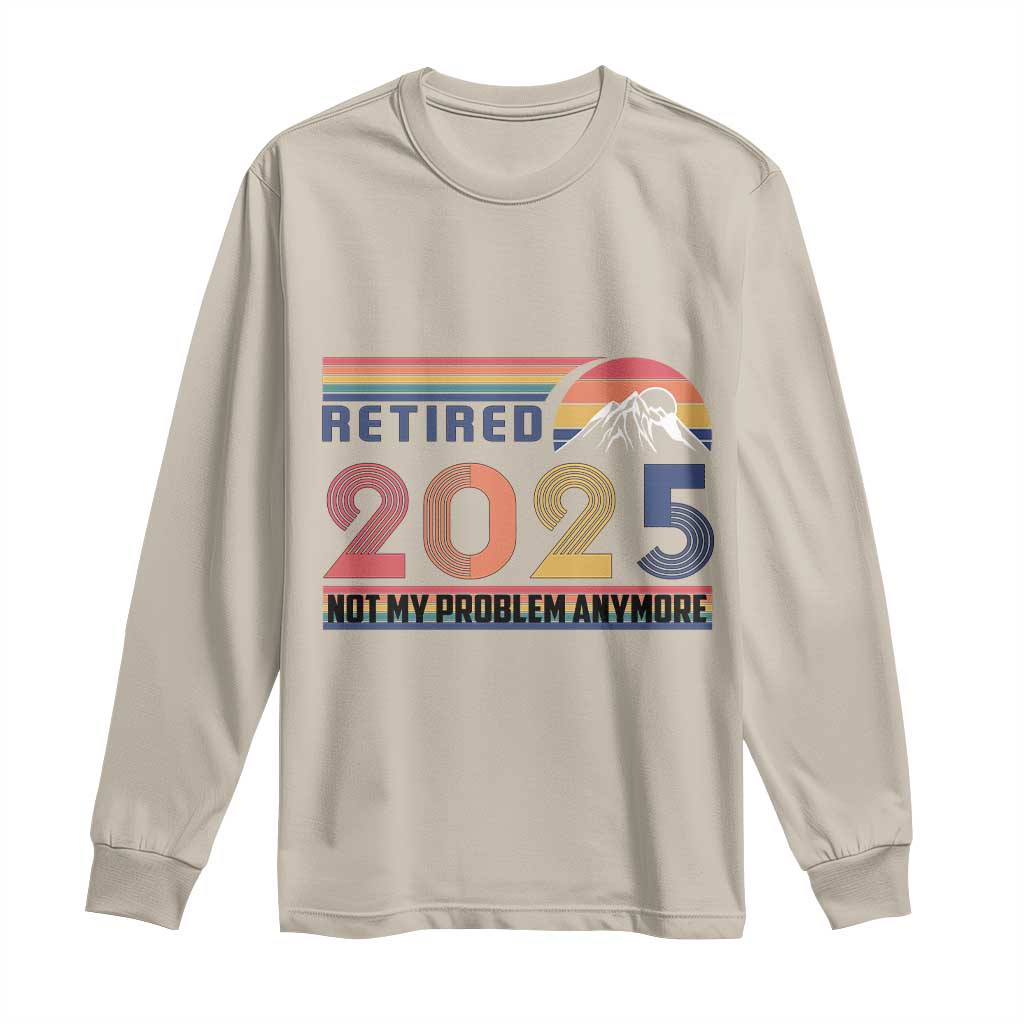 Retro Retired 2025 Long Sleeve Shirt Not My Problem Anymore