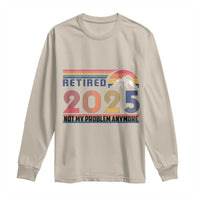 Retro Retired 2025 Long Sleeve Shirt Not My Problem Anymore