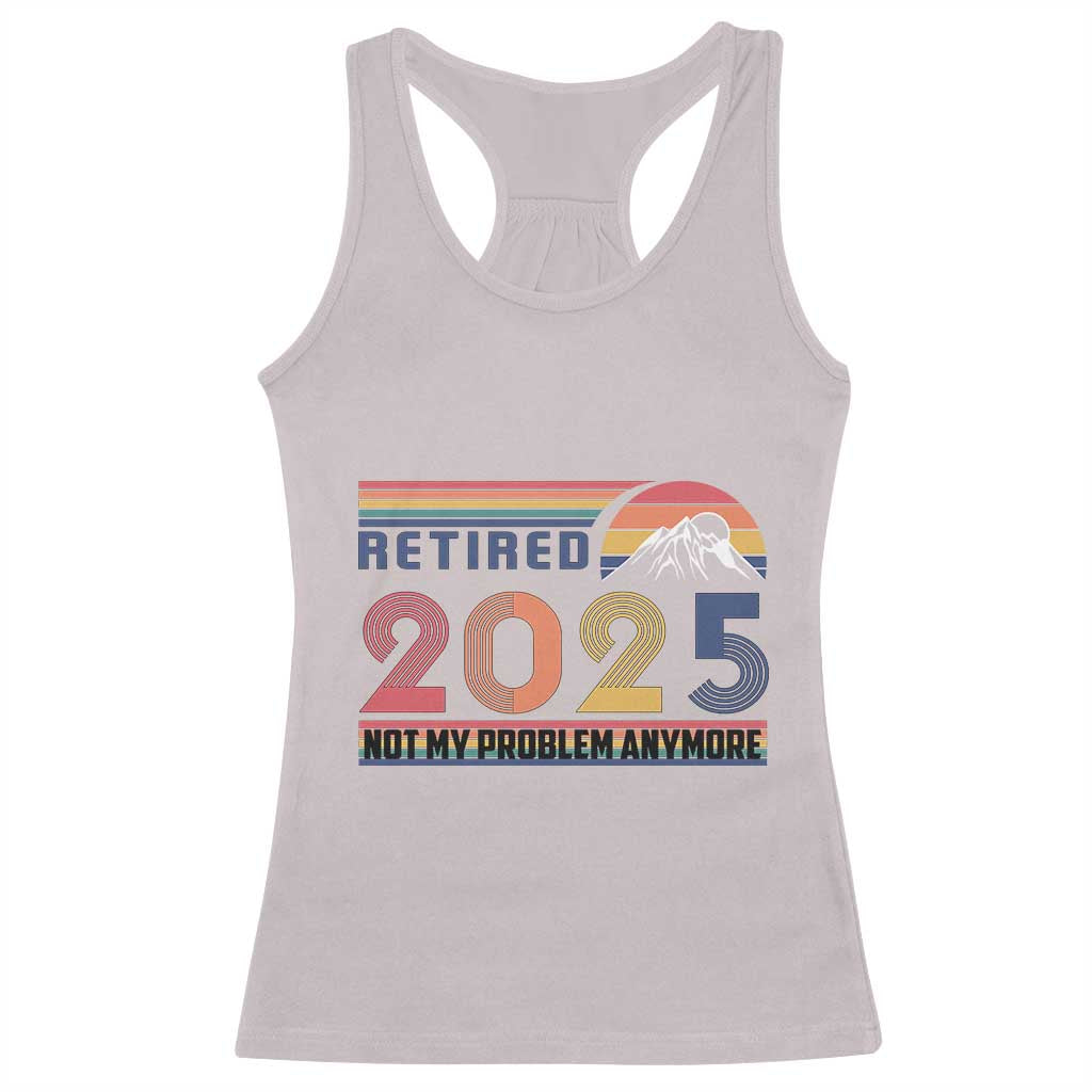 Retro Retired 2025 Racerback Tank Top Not My Problem Anymore
