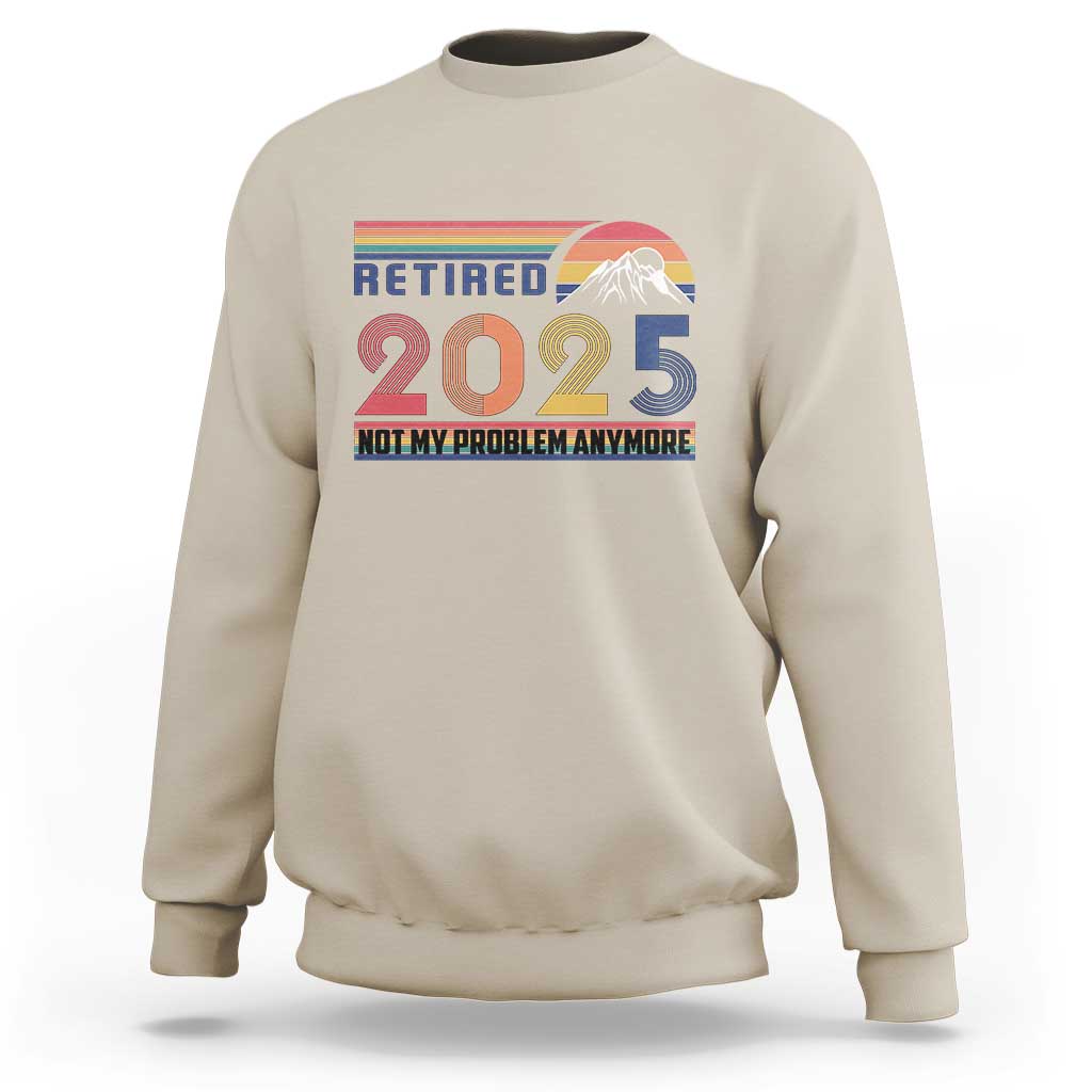 Retro Retired 2025 Sweatshirt Not My Problem Anymore