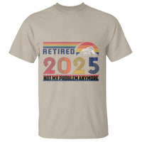 Retro Retired 2025 T Shirt Not My Problem Anymore