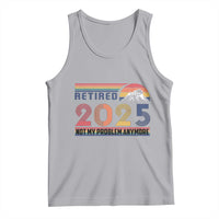Retro Retired 2025 Tank Top Not My Problem Anymore