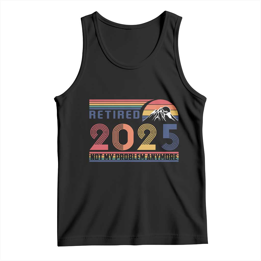 Retro Retired 2025 Tank Top Not My Problem Anymore