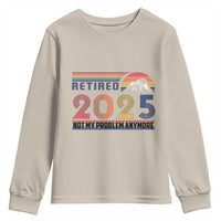 Retro Retired 2025 Youth Sweatshirt Not My Problem Anymore