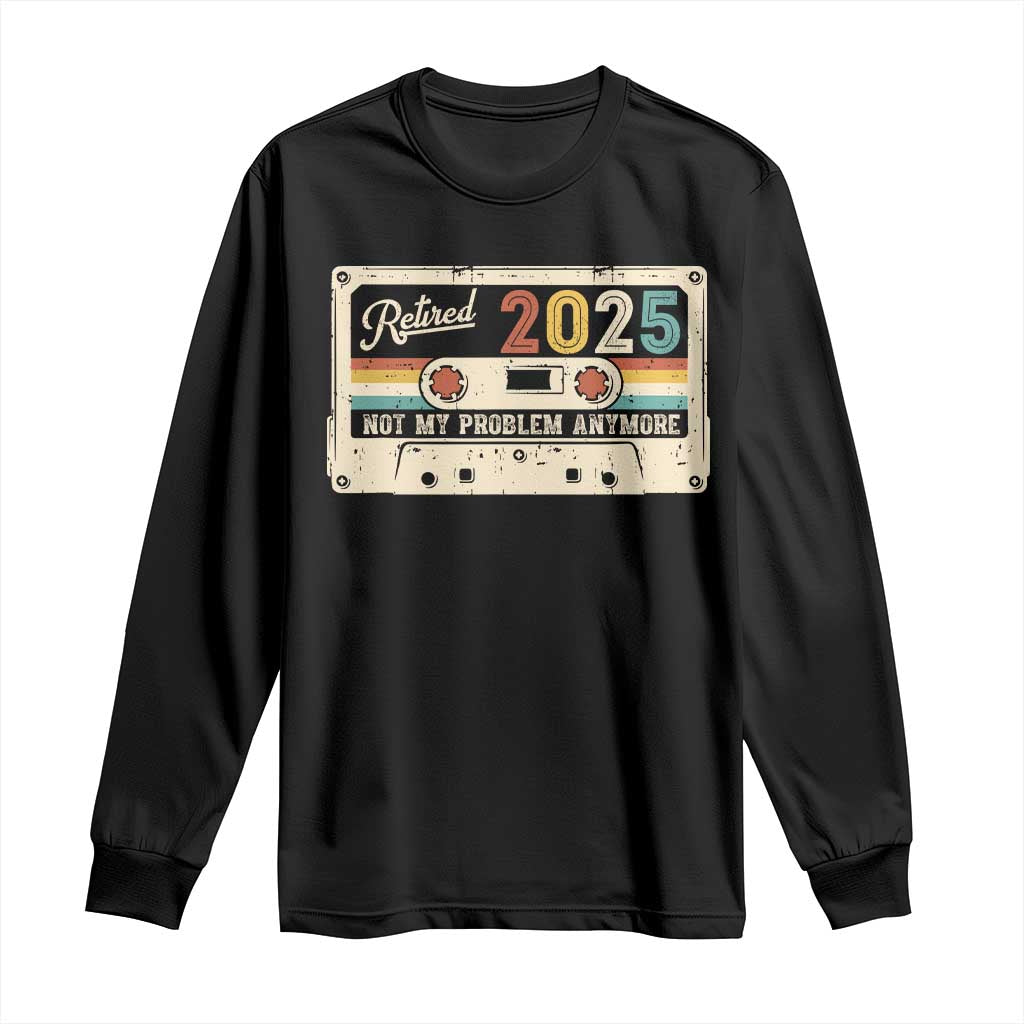 Retired 2025 Long Sleeve Shirt Not My Problem Anymore Retro Cassette