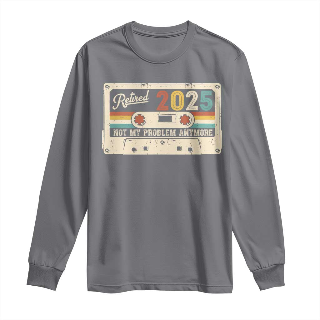 Retired 2025 Long Sleeve Shirt Not My Problem Anymore Retro Cassette