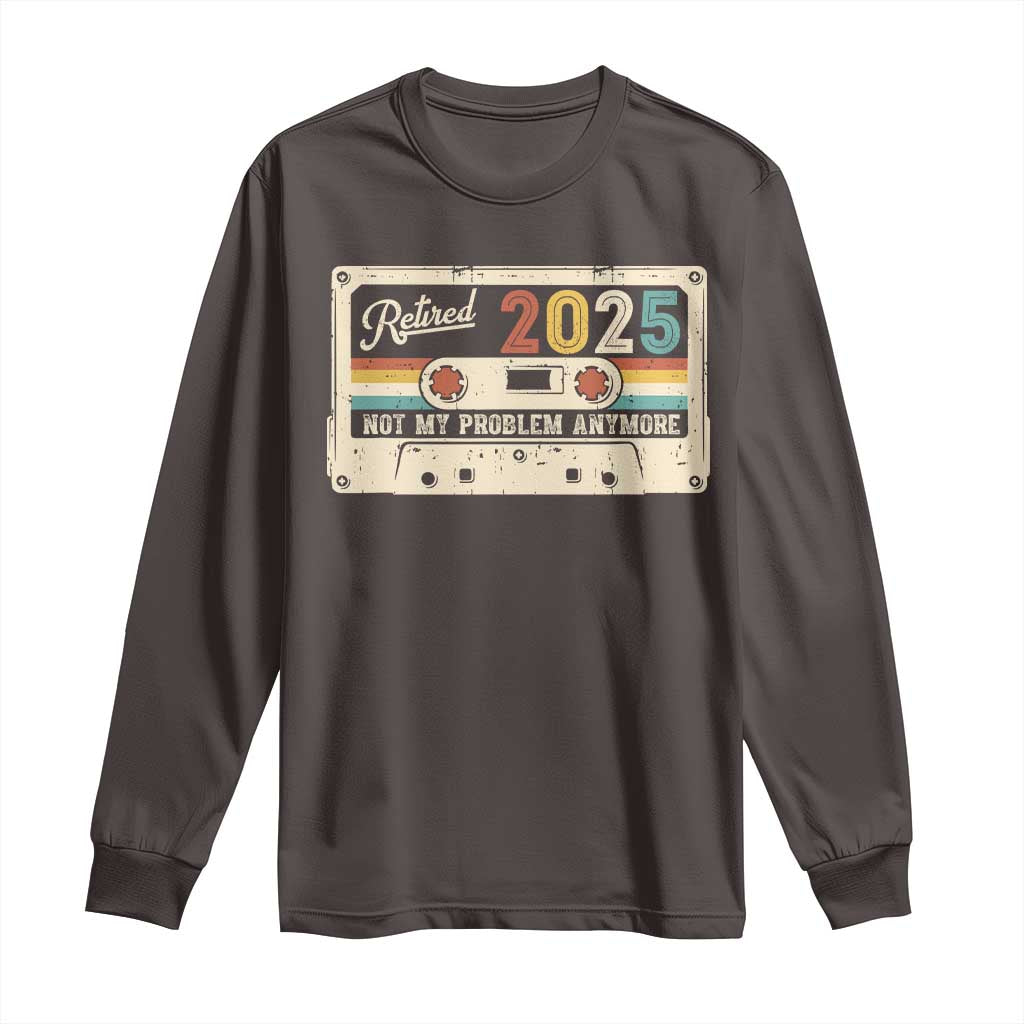 Retired 2025 Long Sleeve Shirt Not My Problem Anymore Retro Cassette