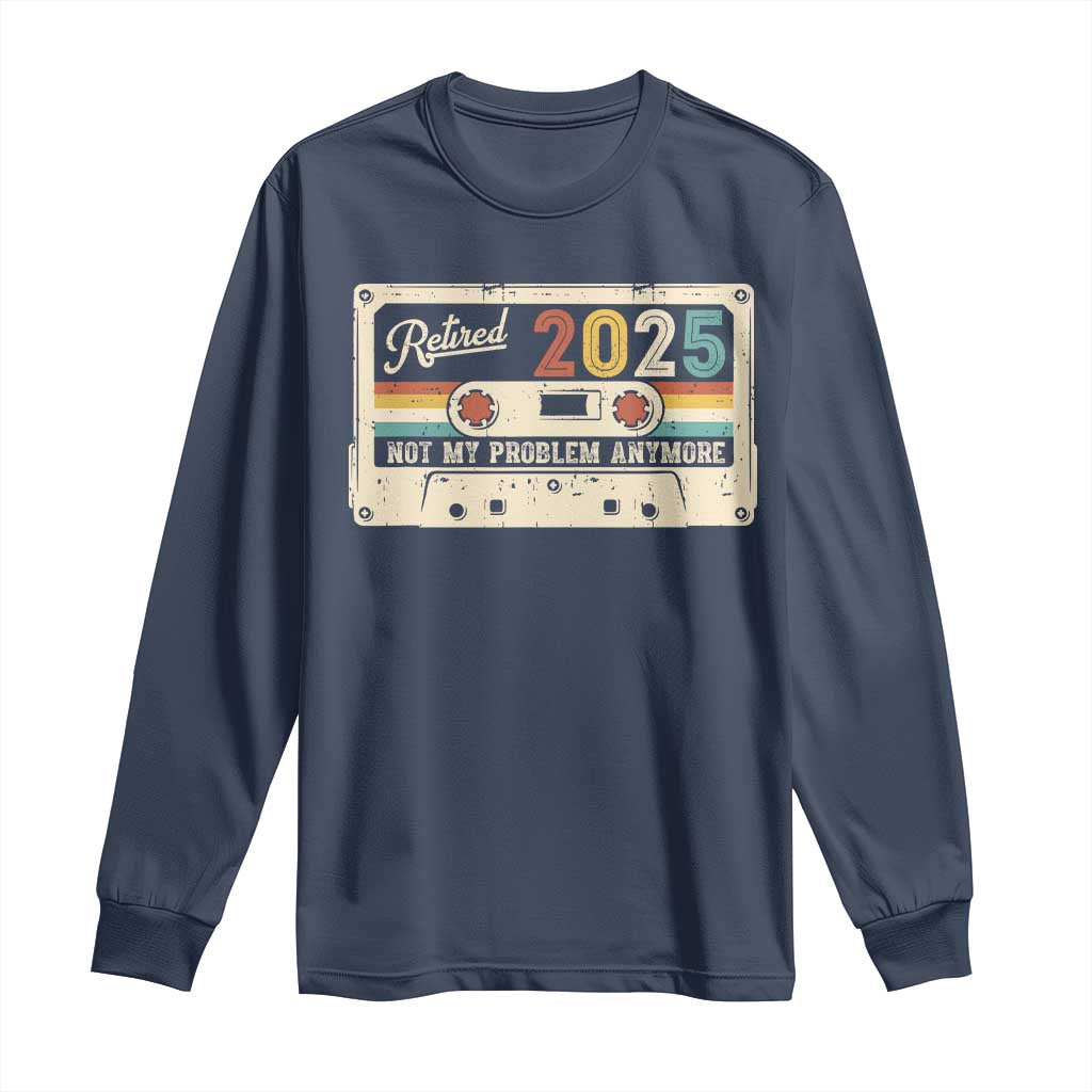 Retired 2025 Long Sleeve Shirt Not My Problem Anymore Retro Cassette