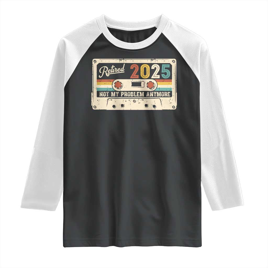 Retired 2025 Raglan Shirt Not My Problem Anymore Retro Cassette