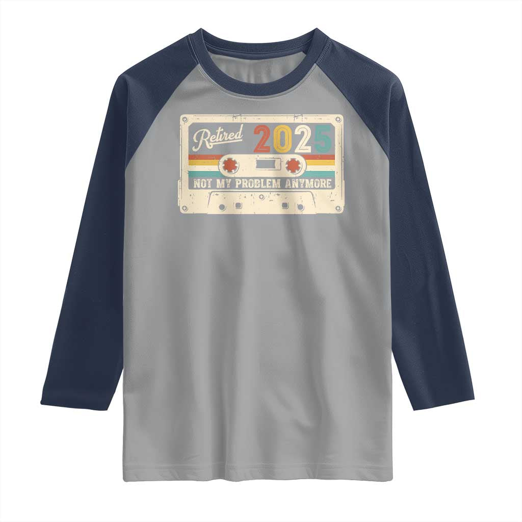 Retired 2025 Raglan Shirt Not My Problem Anymore Retro Cassette