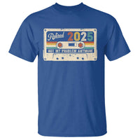Retired 2025 T Shirt Not My Problem Anymore Retro Cassette