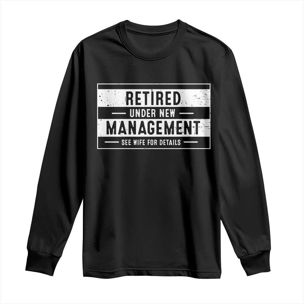 Funny Retirement Presents Long Sleeve Shirt Retired Under New Management See Wife for Details