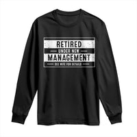 Funny Retirement Presents Long Sleeve Shirt Retired Under New Management See Wife for Details
