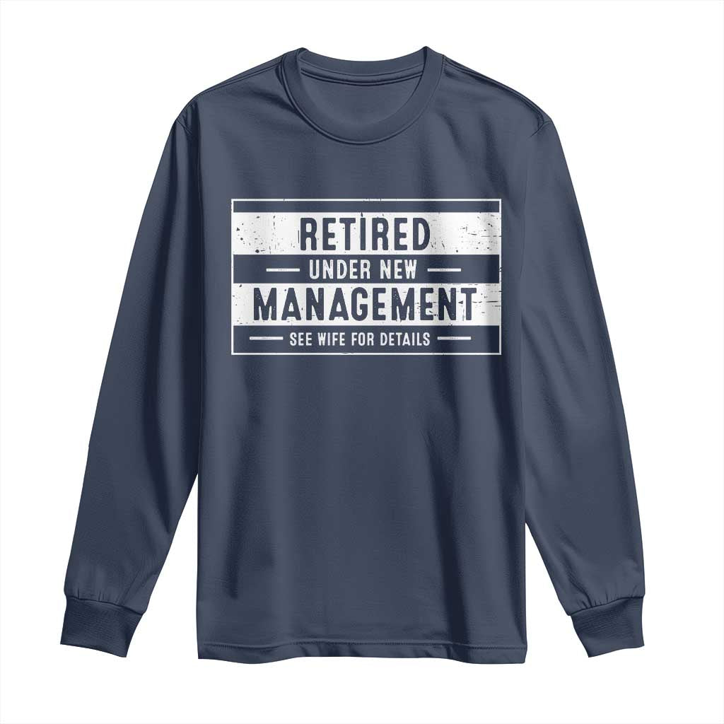 Funny Retirement Presents Long Sleeve Shirt Retired Under New Management See Wife for Details