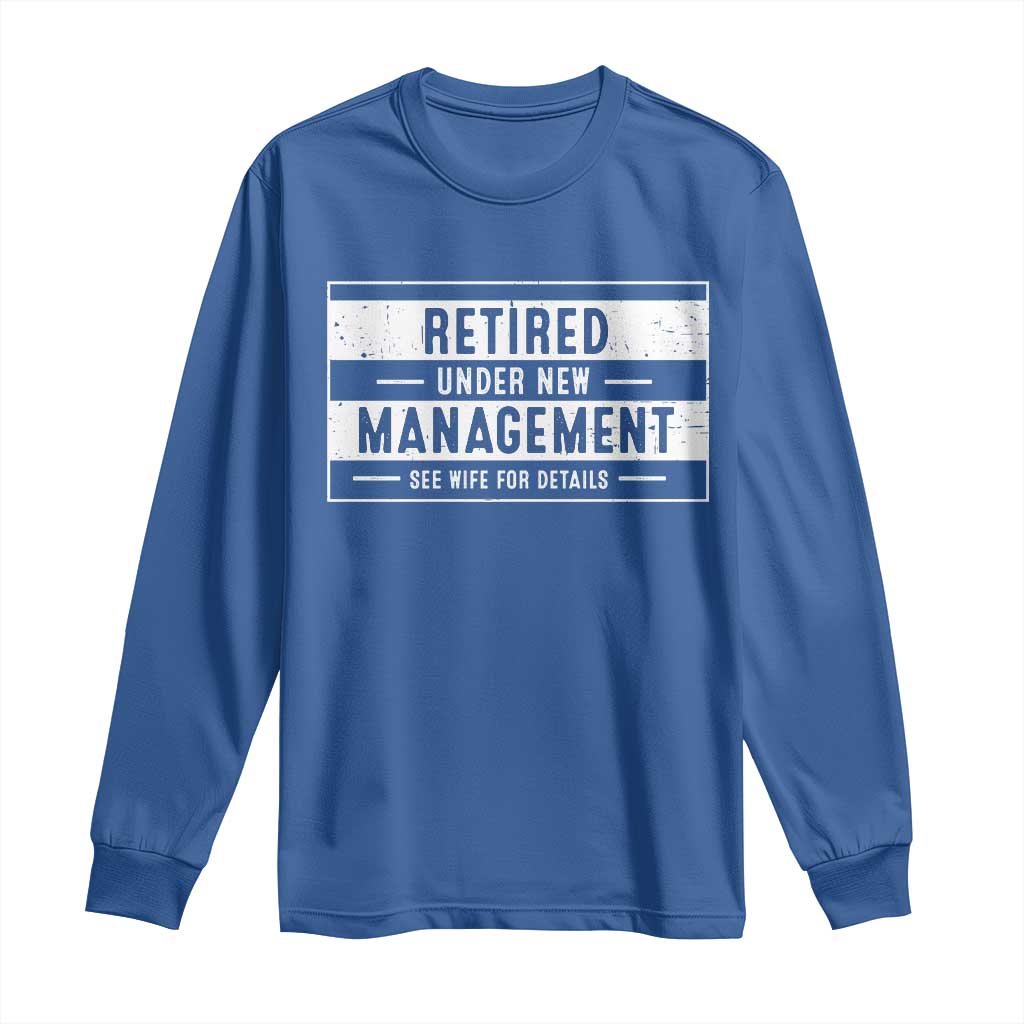 Funny Retirement Presents Long Sleeve Shirt Retired Under New Management See Wife for Details