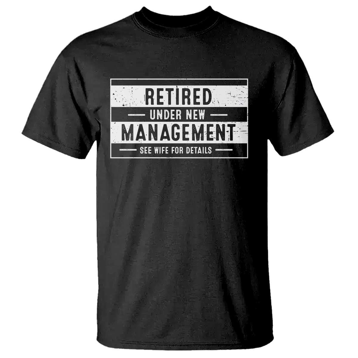 Funny Retirement Presents T Shirt Retired Under New Management See Wife for Details