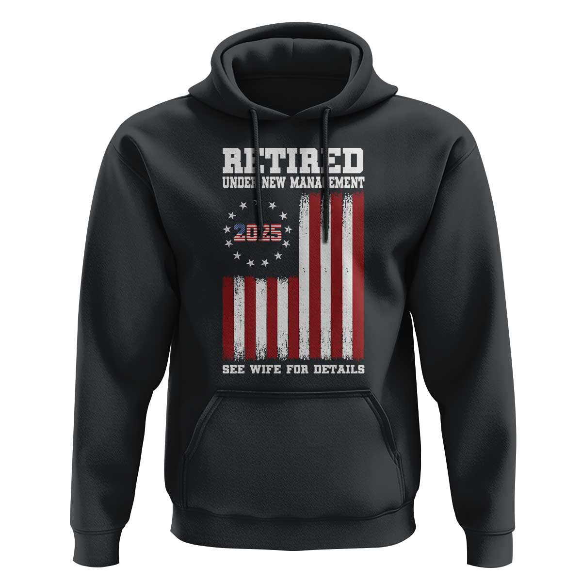 Funny Retired 2025 Hoodie Under New Management See Wife for Details American Flag
