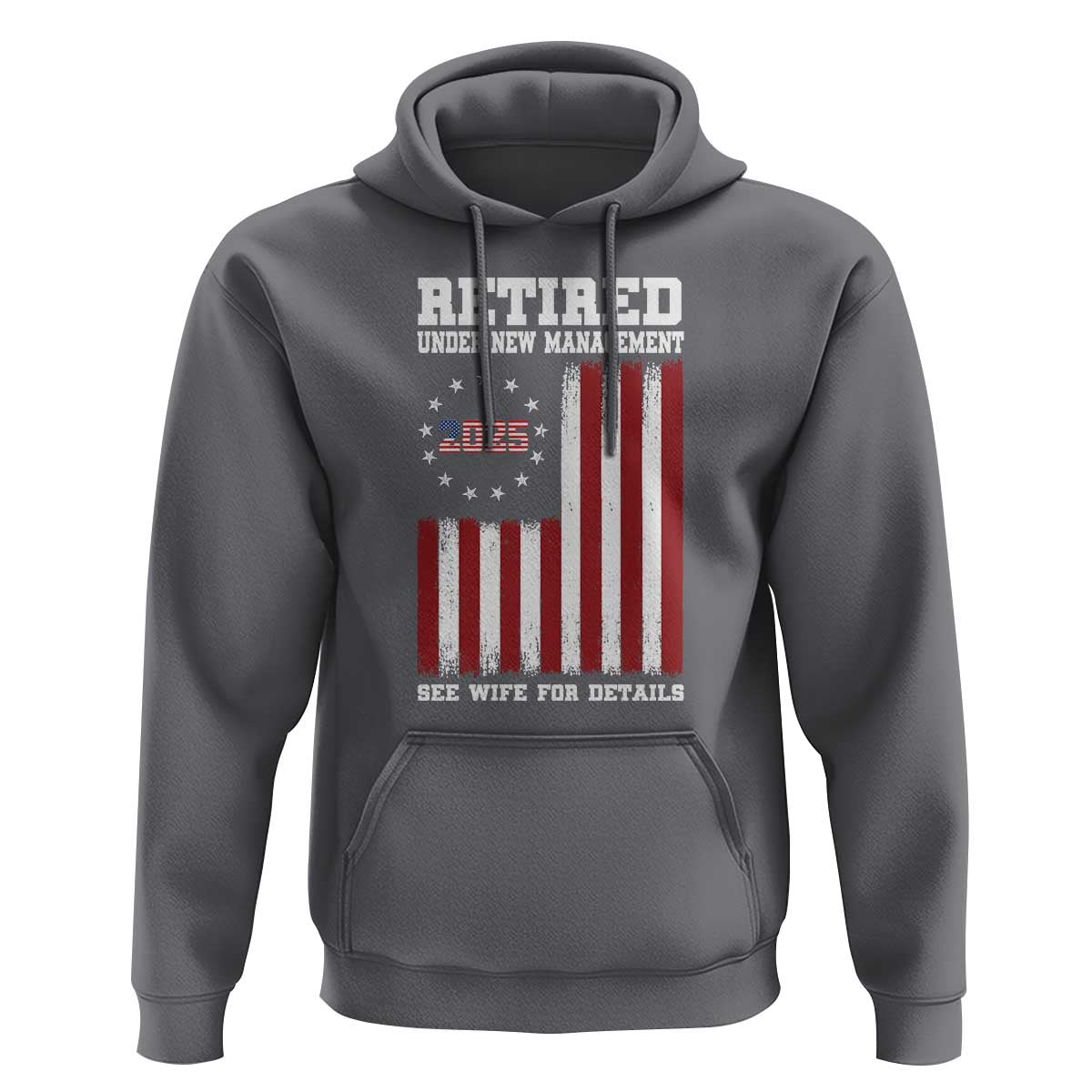 Funny Retired 2025 Hoodie Under New Management See Wife for Details American Flag