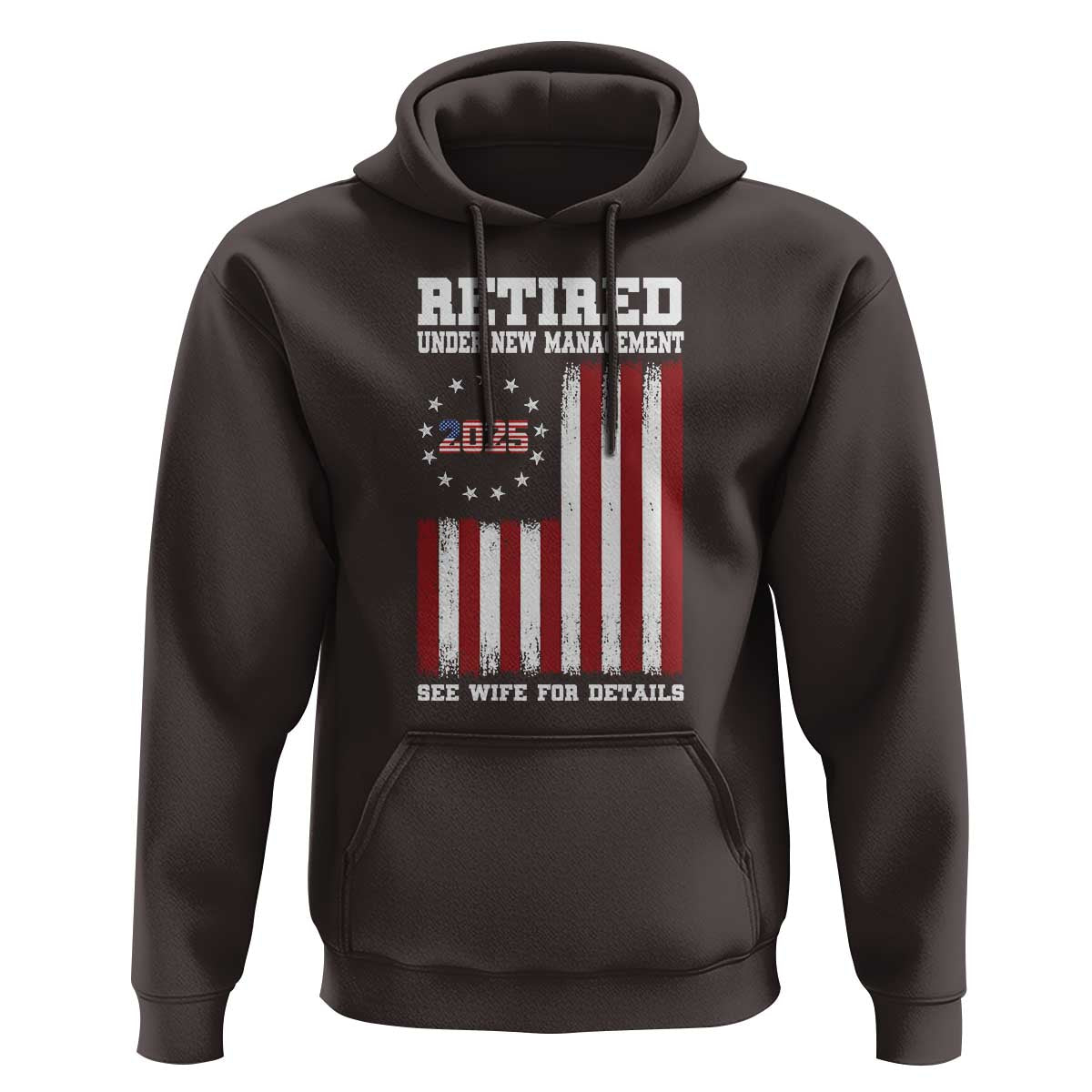 Funny Retired 2025 Hoodie Under New Management See Wife for Details American Flag