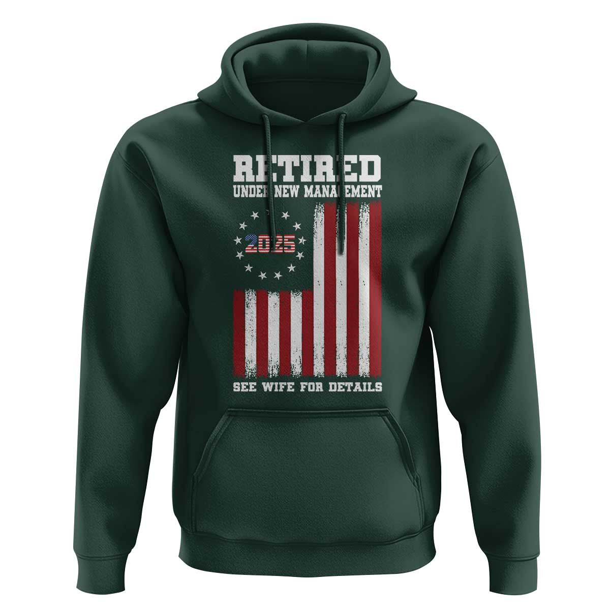 Funny Retired 2025 Hoodie Under New Management See Wife for Details American Flag