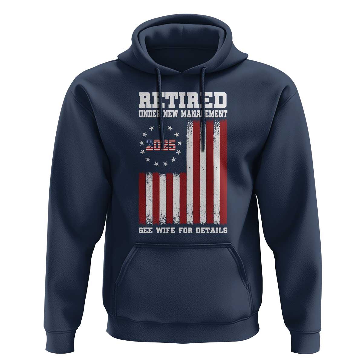 Funny Retired 2025 Hoodie Under New Management See Wife for Details American Flag