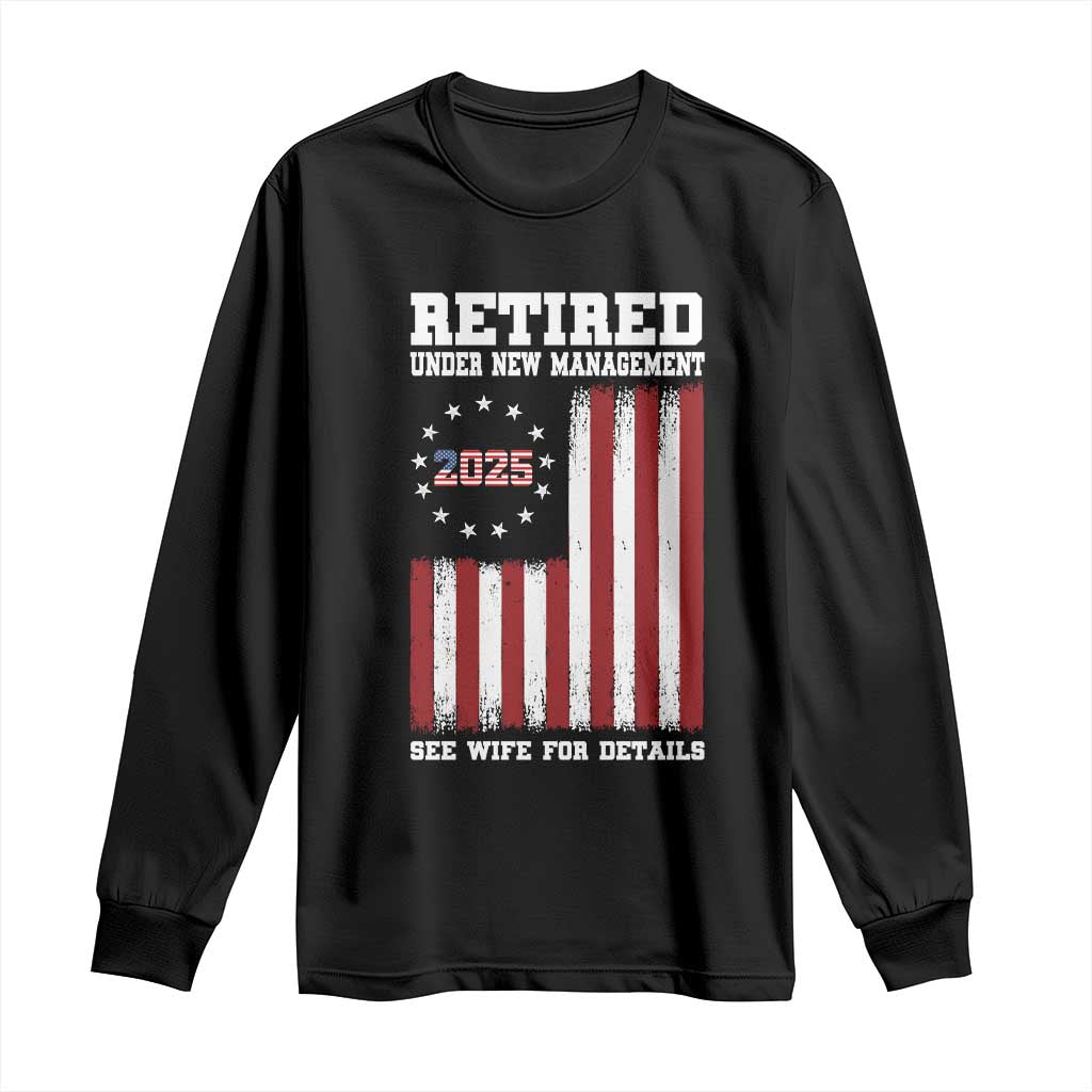 Funny Retired 2025 Long Sleeve Shirt Under New Management See Wife for Details American Flag