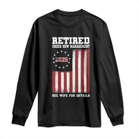 Funny Retired 2025 Long Sleeve Shirt Under New Management See Wife for Details American Flag