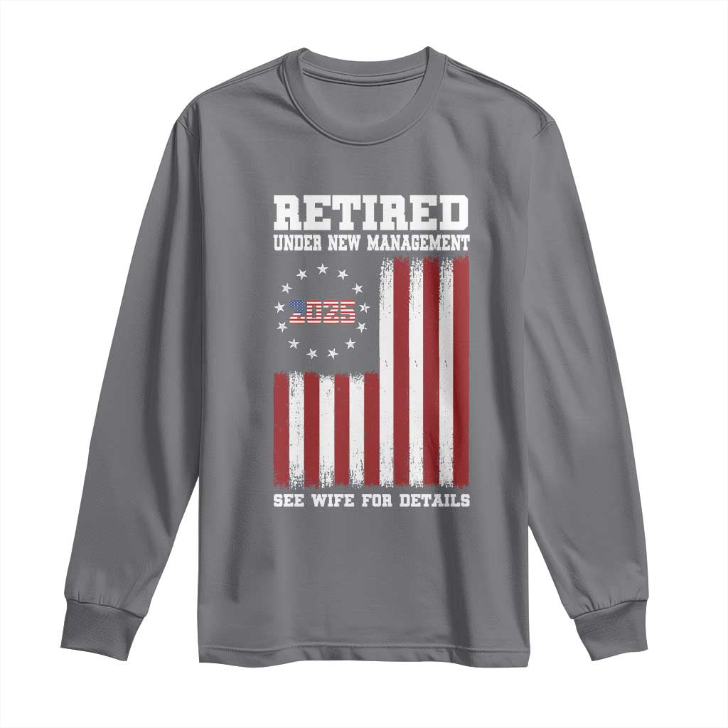 Funny Retired 2025 Long Sleeve Shirt Under New Management See Wife for Details American Flag