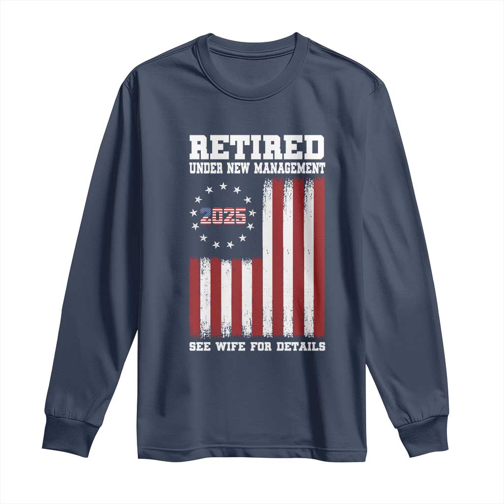 Funny Retired 2025 Long Sleeve Shirt Under New Management See Wife for Details American Flag