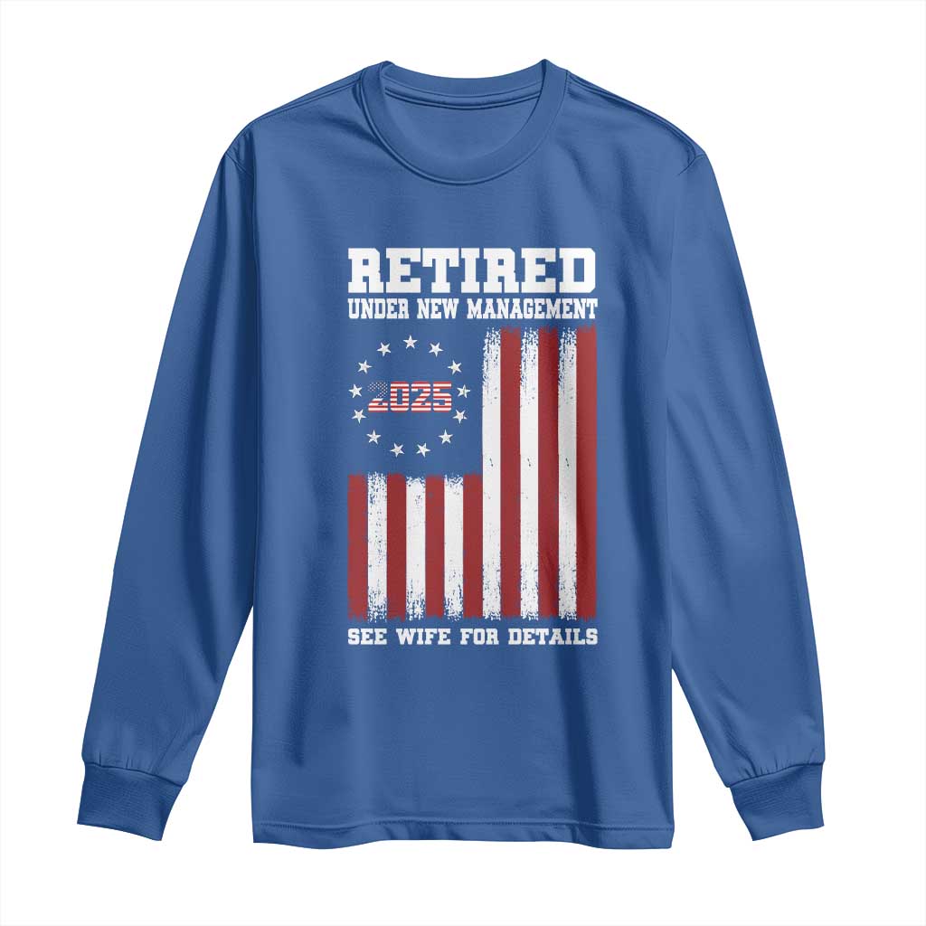Funny Retired 2025 Long Sleeve Shirt Under New Management See Wife for Details American Flag