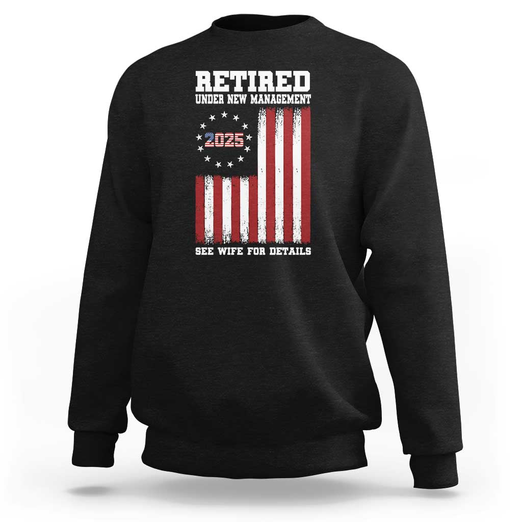 Funny Retired 2025 Sweatshirt Under New Management See Wife for Details American Flag