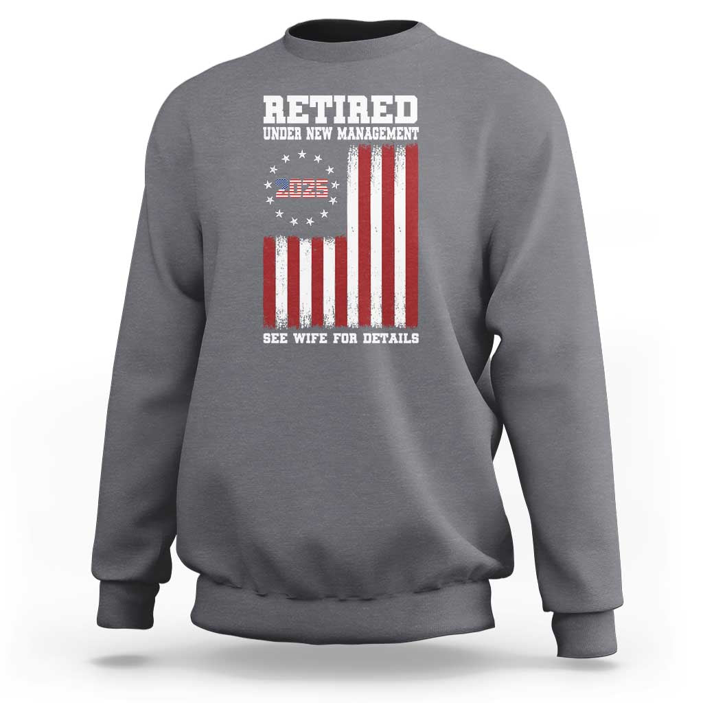 Funny Retired 2025 Sweatshirt Under New Management See Wife for Details American Flag