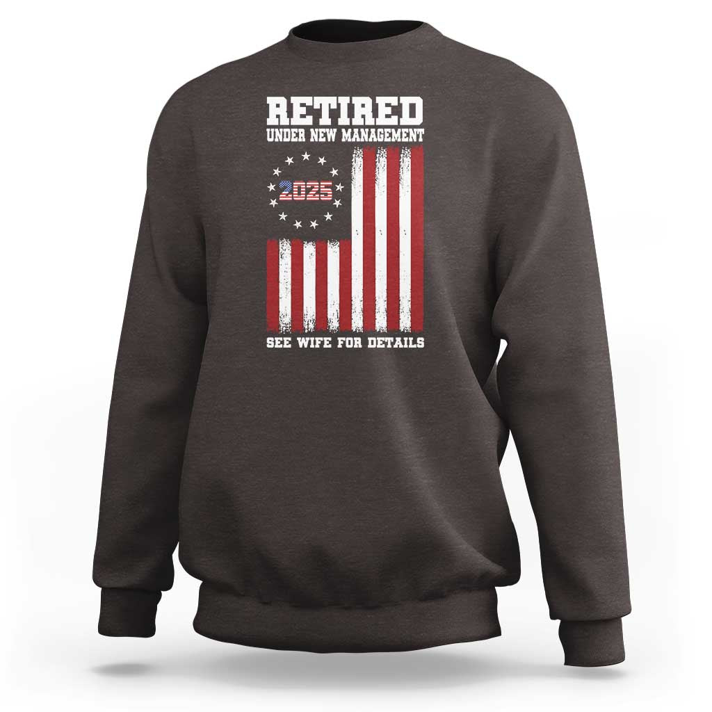 Funny Retired 2025 Sweatshirt Under New Management See Wife for Details American Flag