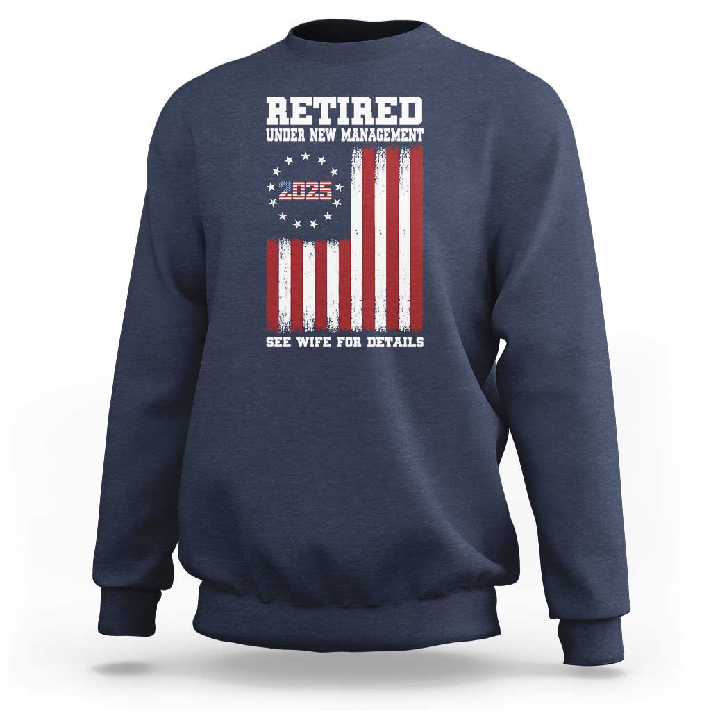 Funny Retired 2025 Sweatshirt Under New Management See Wife for Details American Flag