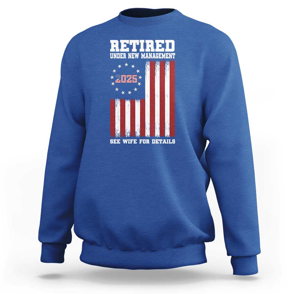 Funny Retired 2025 Sweatshirt Under New Management See Wife for Details American Flag