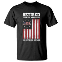 Funny Retired 2025 T Shirt Under New Management See Wife for Details American Flag