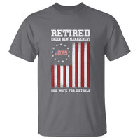 Funny Retired 2025 T Shirt Under New Management See Wife for Details American Flag