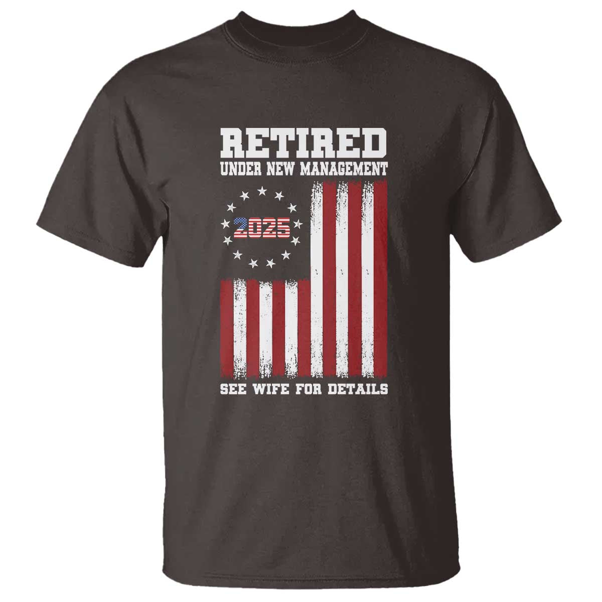 Funny Retired 2025 T Shirt Under New Management See Wife for Details American Flag