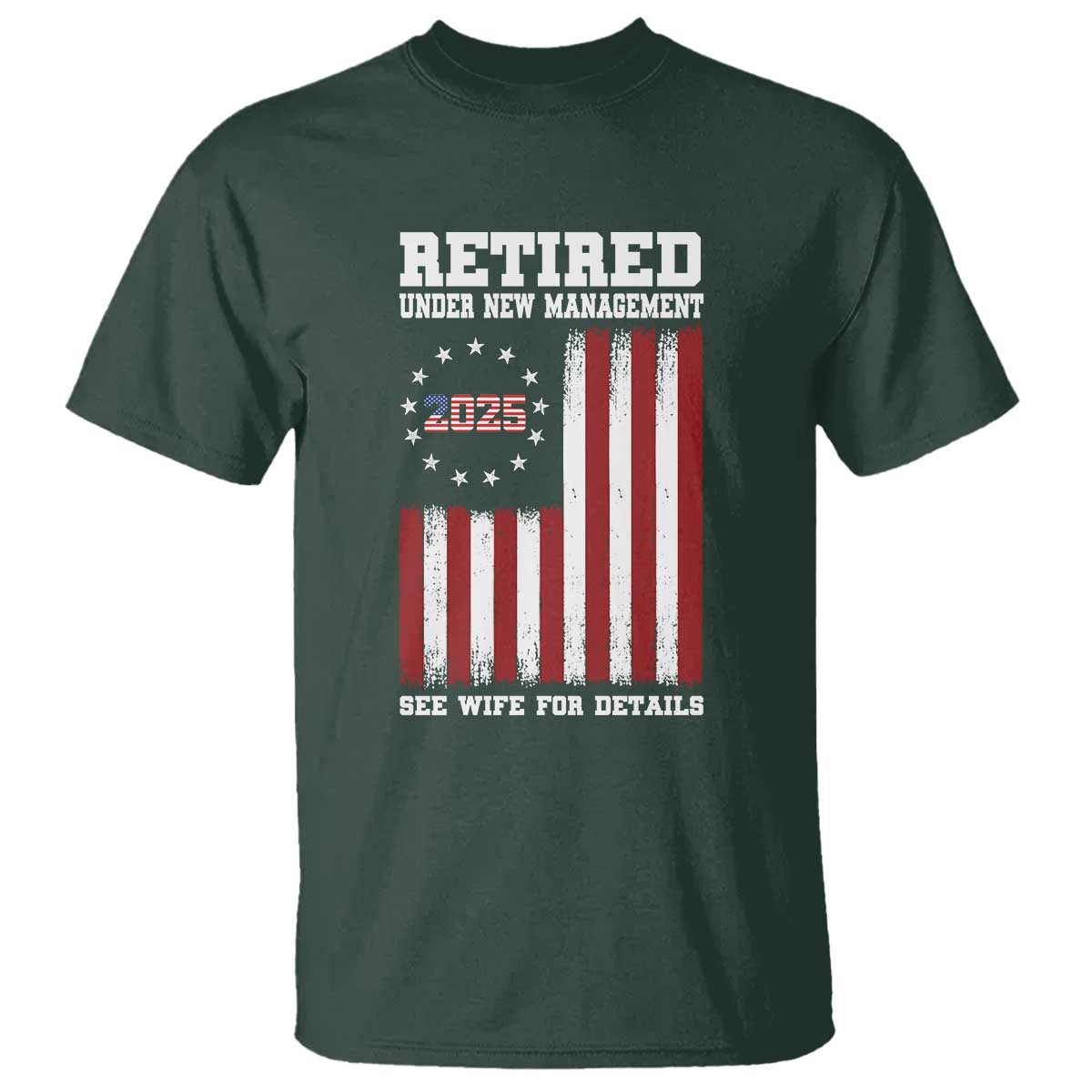 Funny Retired 2025 T Shirt Under New Management See Wife for Details American Flag