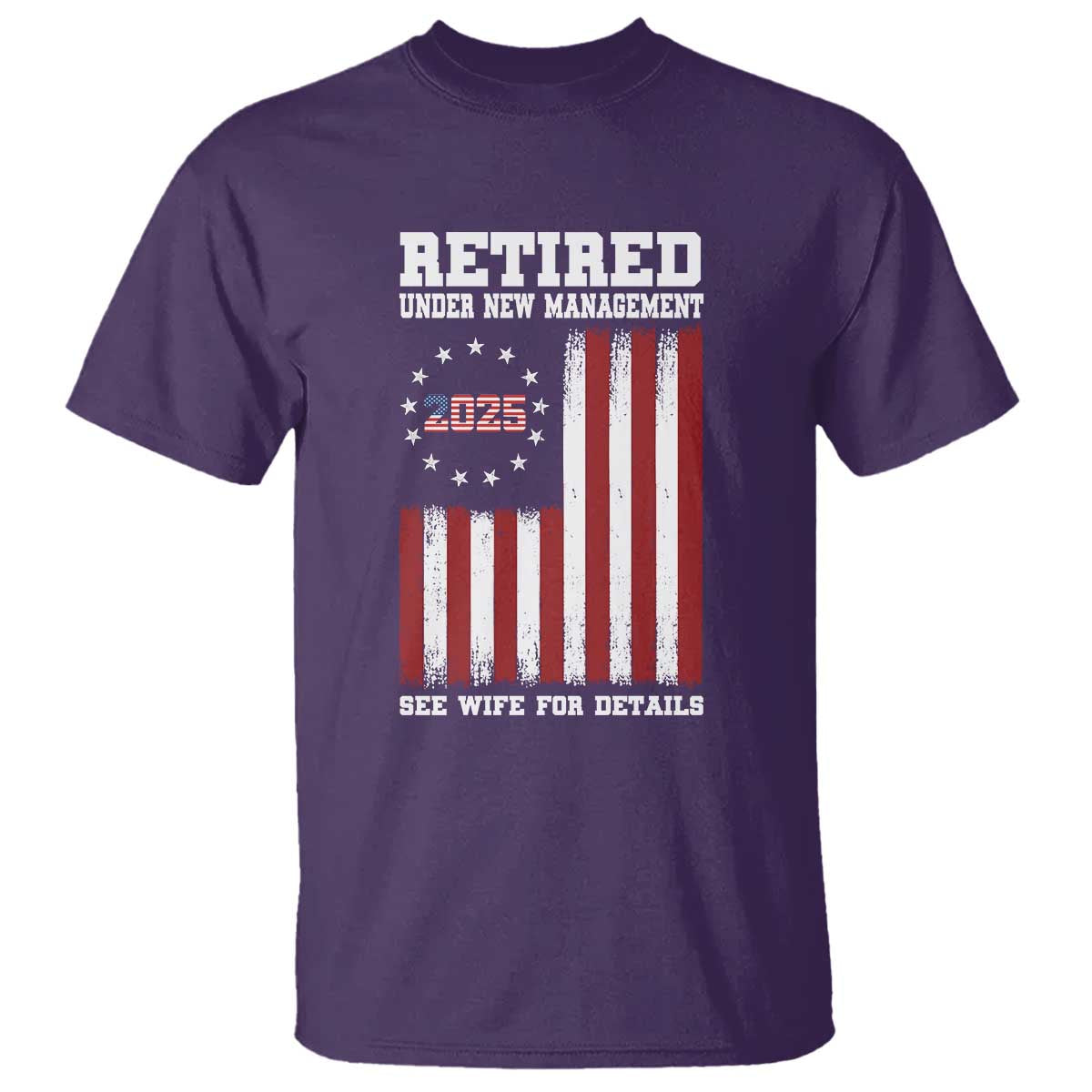 Funny Retired 2025 T Shirt Under New Management See Wife for Details American Flag