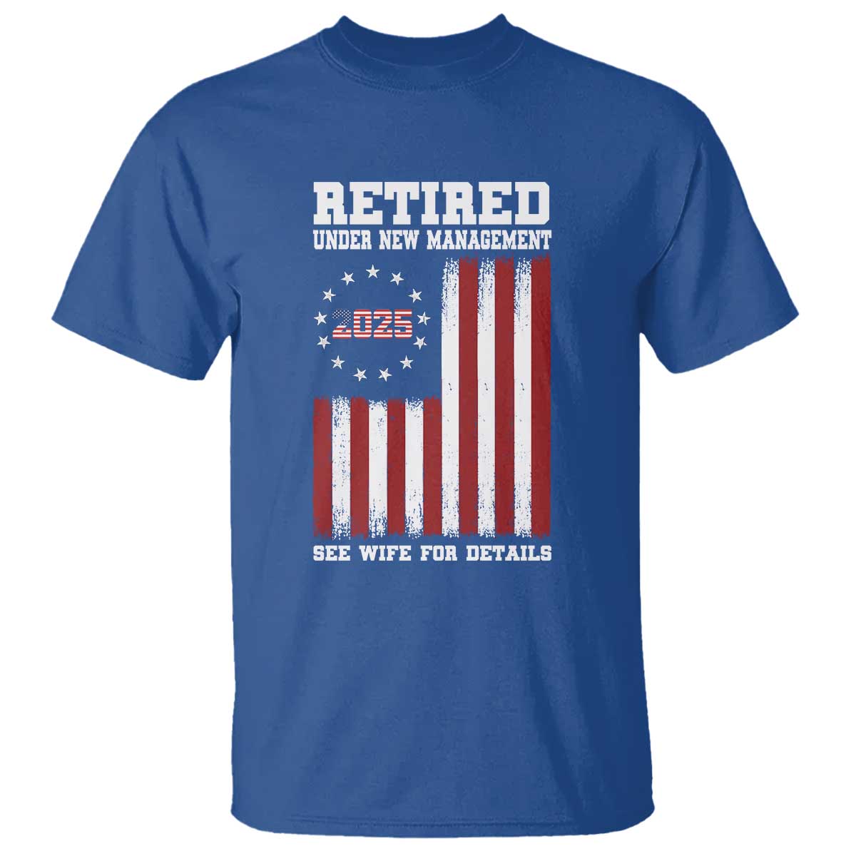 Funny Retired 2025 T Shirt Under New Management See Wife for Details American Flag