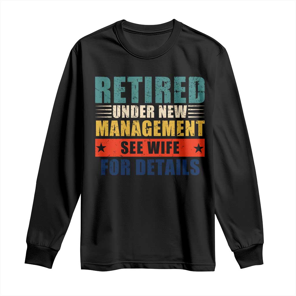 Funny Retirement Gifts Long Sleeve Shirt Retired Under New Management See Wife for Details